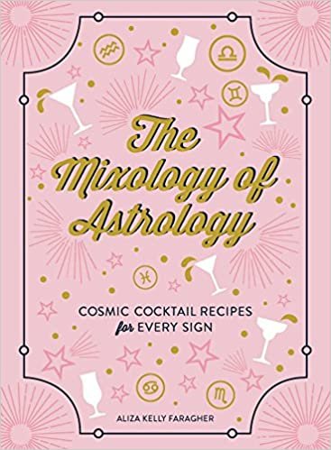 ダウンロード  The Mixology of Astrology: Cosmic Cocktail Recipes for Every Sign 本