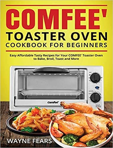 ダウンロード  COMFEE' Toaster Oven Cookbook for Beginners: Easy Affordable Tasty Recipes for Your COMFEE' Toaster Oven to Bake, Broil, Toast and More 本