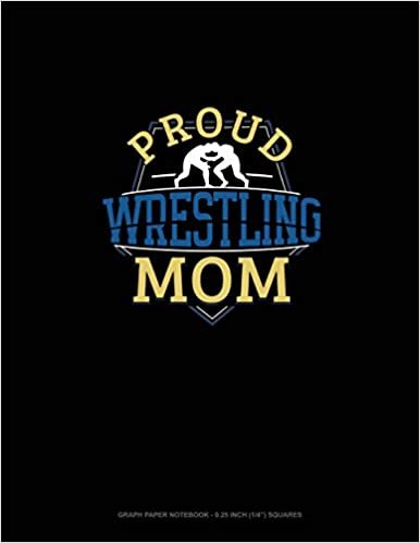 Proud Wrestling Mom: Graph Paper Notebook - 0.25 Inch (1/4") Squares