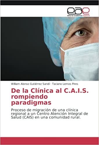 De la Clínica al C.A.I.S. rompiendo paradigmas: Proceso de migración de una clínica regional a un Centro Atención Integral de Salud (CAIS) en una comunidad rural. indir