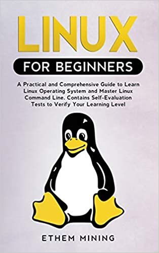 Linux for Beginners: A Practical and Comprehensive Guide to Learn Linux Operating System and Master Linux Command Line. Contains Self-Evaluation Tests to Verify Your Learning Level indir