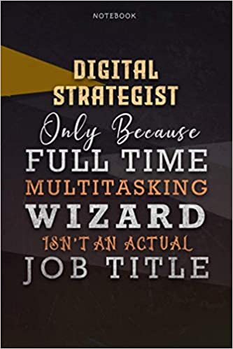 Lined Notebook Journal Digital Strategist Only Because Full Time Multitasking Wizard Isn't An Actual Job Title Working Cover: Goals, Personalized, ... 6x9 inch, Organizer, Paycheck Budget, A Blank