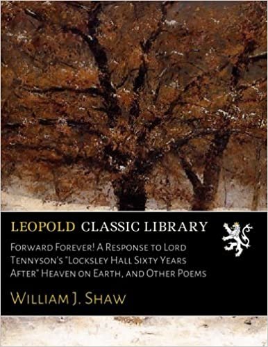 indir Forward Forever! A Response to Lord Tennyson&#39;s &quot;Locksley Hall Sixty Years After&quot; Heaven on Earth, and Other Poems