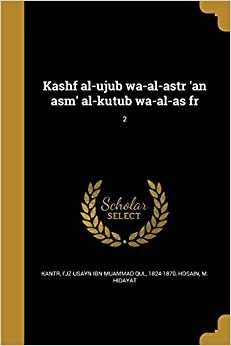 Kashf Al-Ujub Wa-Al-Astr 'an ASM' Al-Kutub Wa-Al-As Fr; 2
