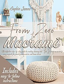 ダウンロード  Macramè For Beginners: From Zero To... The definitive step-by-step guide to creating stunning and easy projects for jewelry, accessories, and home décor (English Edition) 本