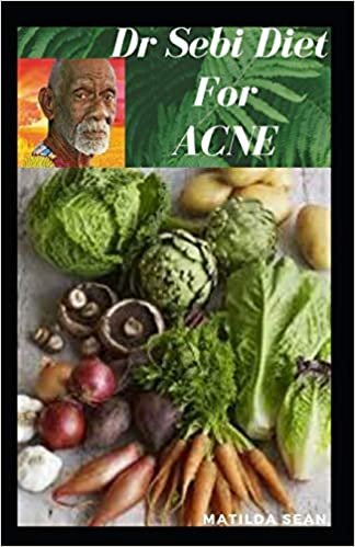DR SEBI DIET FOR ACNE: A simple and suitable diet to totally cure Acnes in your body