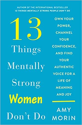 ダウンロード  13 Things Mentally Strong Women Don't Do: Own Your Power, Channel Your Confidence, and Find Your Authentic Voice for a Life of Meaning and Joy 本
