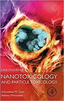 Case Studies In Nanotoxicology And Particle Toxicology By Antonietta M Gatti, Stefano Montanari