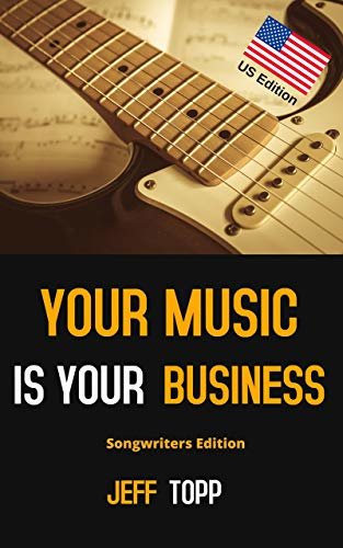 Your Music is Your Business - US Edition: Take control of your music business, create industry winning hit songs and make money from your artform! (English Edition)