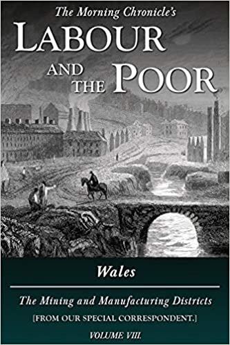 ダウンロード  Labour and the Poor Volume VIII: Wales, The Mining and Manufacturing Districts (The Morning Chronicle's Labour and the Poor) 本