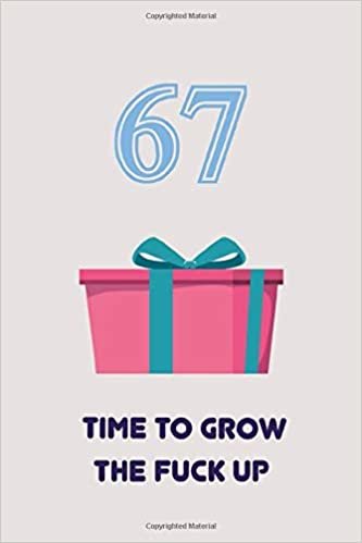 67TH : TIME TO GROW THE FUCK UP | Happy Birthday Gifts Lined Journal Notebook - Romantic Gift for Girlfriend/Boyfriend Friend Coworker Birthday Gifts ... 110 Pages, 6x9, Soft Cover, Matte Finish indir