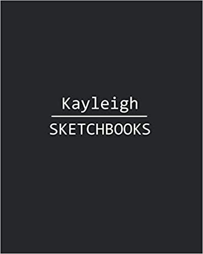 Kayleigh Sketchbook: 140 Blank Sheet 8x10 inches for Write, Painting, Render, Drawing, Art, Sketching and Initial name on Matte Black Color Cover , Kayleigh Sketchbook indir