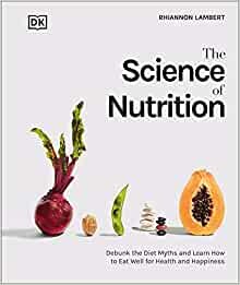 ダウンロード  The Science of Nutrition: Debunk the Diet Myths and Learn How to Eat Responsibly for Health and Happiness (DK Science of) 本