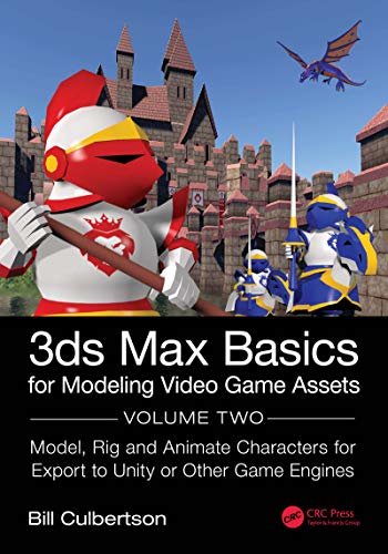 3ds Max Basics for Modeling Video Game Assets: Volume 2: Model, Rig and Animate Characters for Export to Unity or Other Game Engines (English Edition)