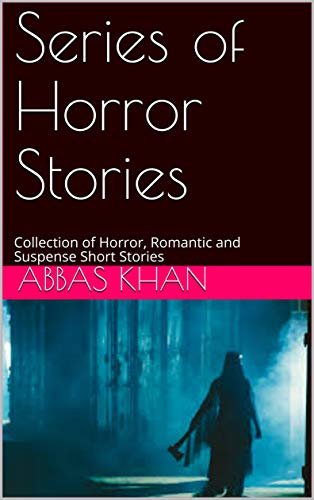 Series of Horror Stories : Collection of Horror, Romantic and Suspense Short Stories (English Edition)