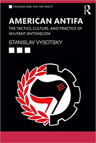 American Antifa: The Tactics, Culture, and Practice of Militant Antifascism (Routledge Studies in Fascism and the Far Right)