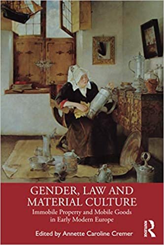 Gender, Law and Material Culture: Immobile Property and Mobile Goods in Early Modern Europe indir