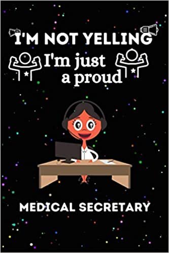 indir I&#39;m Not Yelling I&#39;m Just A Proud Medical Secretary Notebook: Proud Medical Secretary Lined Cute &amp; Funny Journal Notebook For Medical Secretary . Gift ... Day,Holiday And A Medical Secretary.