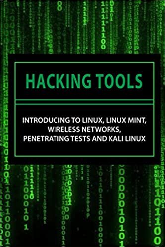 Hacking Tools: Introducing To Linux, Linux Mint, Wireless Networks, Penetrating Tests And Kali Linux: Kali Linux Tools Tutorial