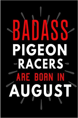 Badass Pigeon Racers Are Born In August: Blank Lined Funny Journal Notebooks Diary as Birthday, Welcome, Farewell, Appreciation, Thank You, Christmas, ... lovers ( Alternative to B-day present card ) indir