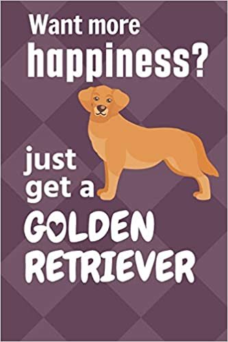 تحميل Want more happiness? just get a Golden Retriever: For Golden Retriever Dog Fans