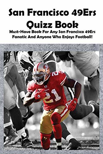 ダウンロード  San Francisco 49ers Quizz Book Must-have Book For Any San Francisco 49ers Fanatic And Anyone Who Enjoys Football!: Footabll Trivia Book (English Edition) 本