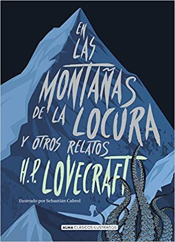 En las montañas de la locura / At the Mountains of Madness: y otros relatos / and other stories (Alma Clasicos Ilustrados)