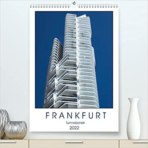 Frankfurt Turmvisionen (Premium, hochwertiger DIN A2 Wandkalender 2022, Kunstdruck in Hochglanz): Frankfurts imposante Wolkenkratzer im Hochformat (Monatskalender, 14 Seiten )