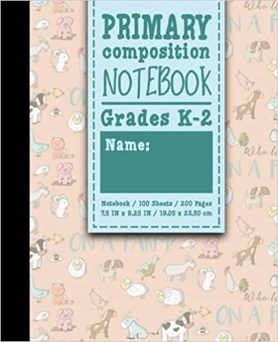 Primary Composition Notebook: Grades K-2: Primary Composition Journal K-2, School Exercise Books Square, 100 Sheets, 200 Pages, Cute Farm Animals Cover: Volume 99 (Primary Composition Notebooks) indir