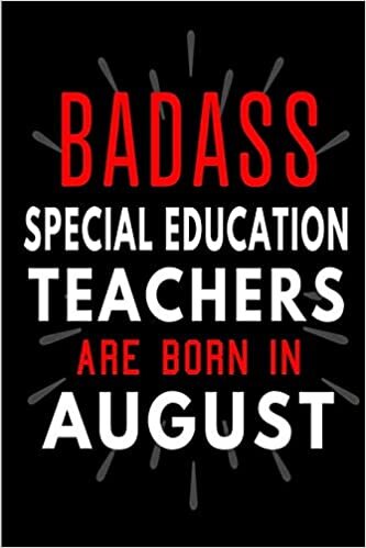 Badass Special Education Teachers Are Born In August: Blank Lined Funny Journal Notebooks Diary as Birthday, Welcome, Farewell, Appreciation, Thank ... ( Alternative to B-day present card ) indir