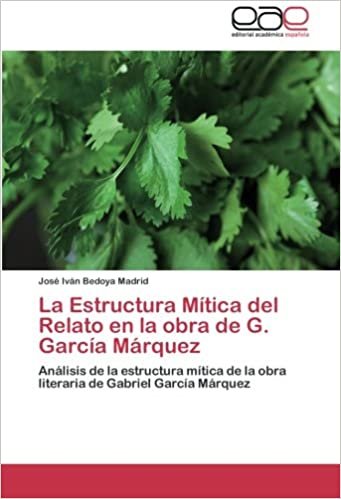 La Estructura Mítica del Relato en la obra de G. García Márquez: Análisis de la estructura mítica de la obra literaria de Gabriel García Márquez indir