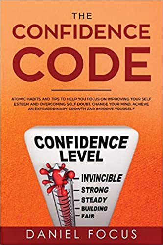 indir The Confidence Code: Atomic Habits and Tips to Help You Focus on Improving Your Self Esteem and Overcoming Self Doubt. Change Your Mind, Achieve an Extraordinary Growth and Improve Yourself.