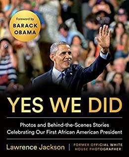 Yes We Did: Photos and Behind-the-Scenes Stories Celebrating Our First African American President (English Edition)