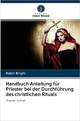 Handbuch Anleitung für Priester bei der Durchführung des christlichen Rituals: Priester-Führer indir