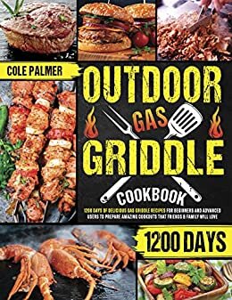 ダウンロード  Outdoor Gas Griddle Cookbook: 1200 Days of Delicious Gas Griddle Recipes for Beginners and Advanced Users to Prepare Amazing Cookouts that Friends & Family Will Love (English Edition) 本