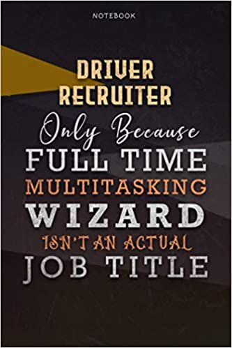 Lined Notebook Journal Driver Recruiter Only Because Full Time Multitasking Wizard Isn't An Actual Job Title Working Cover: Over 110 Pages, Organizer, ... A Blank, Paycheck Budget, Personal, Goals