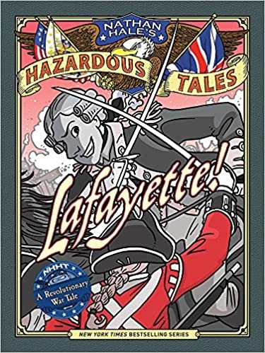 ダウンロード  Lafayette! (Nathan Hale's Hazardous Tales #8): A Revolutionary War Tale 本