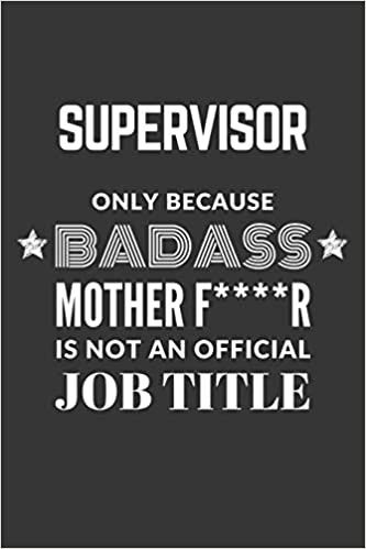 Supervisor Only Because Badass Mother F****R Is Not An Official Job Title Notebook: Lined Journal, 120 Pages, 6 x 9, Matte Finish indir