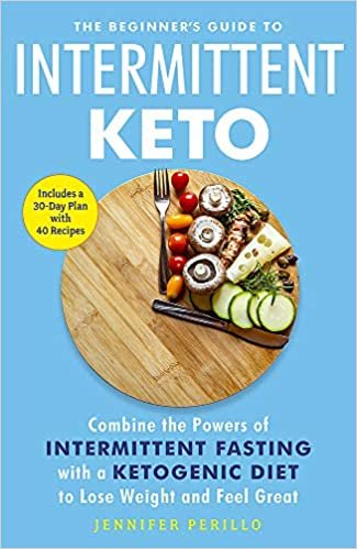 The Beginner's Guide to Intermittent Keto: Combine the Powers of Intermittent Fasting with a Ketogenic Diet to Lose Weight and Feel Great indir