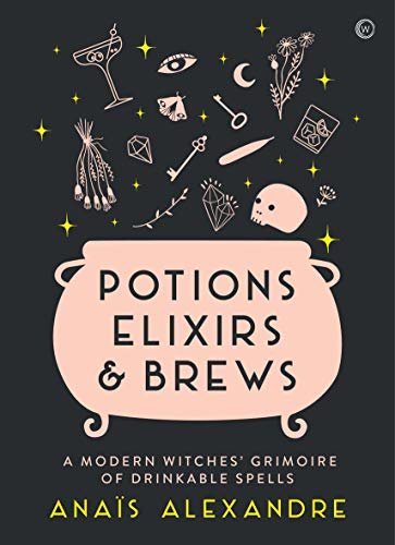 ダウンロード  Potions, Elixirs & Brews: A modern witches' grimoire of drinkable spells (English Edition) 本