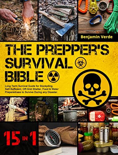 ダウンロード  The Prepper’s Survival Bible: [15 Books in 1] Long Term Survival Guide for Stockpiling, Self-Sufficient, Off-Grid Shelter, Food & Water Preparedness to Survive During any Disaster. (English Edition) 本