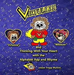ダウンロード  Virtuleze and Thinking With Your Heart with the Alphabet Rap and Rhyme: A Children’s Book that builds Good Character, Kindness and Compassion. (English Edition) 本