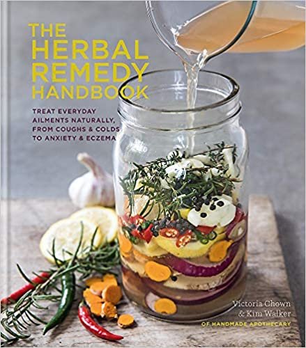 ダウンロード  Herbal Remedy Handbook: Treat Everyday Ailments Naturally, From Coughs & Colds to Anxiety & Eczema 本