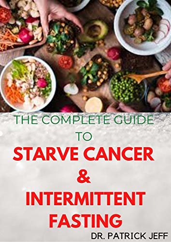 ダウンロード  THE COMPLETE GUIDE TO STARVE CANCER & INTERMITTENT FASTING: How To Survive Cancer Without Starving Yourself (English Edition) 本