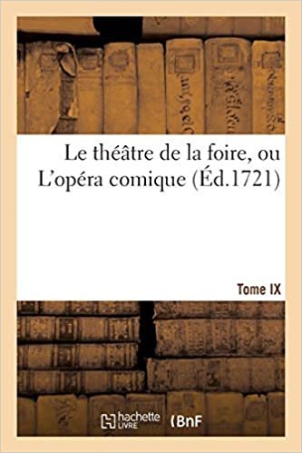 indir Le theatre de la foire, ou L&#39;opera comique. Contenant les meilleures pieces. Tome IX: qui ont été représentées aux foires de S. Germain &amp; de Saint Laurent (Litterature)