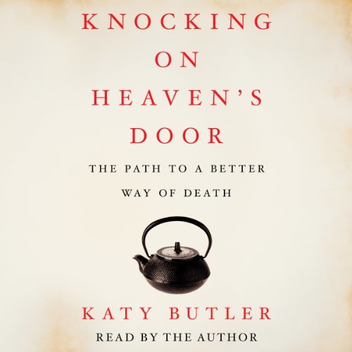 ダウンロード  Knocking on Heaven's Door: The Path to a Better Way of Death 本