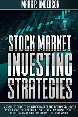 STOCK MARKET INVESTING STRATEGIES: A Complete Guide to the Stock Market for Beginners how to Create Passive Income for a Living. Learn how to Make Profits ... (TRADING FOR BEGINNERS) (English Edition)