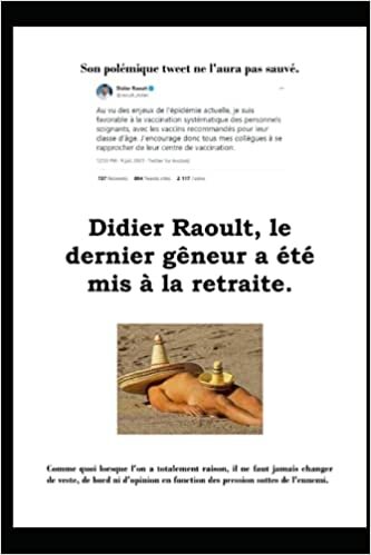 Didier Raoult, le dernier gêneur a été mis à la retraite.: Son polémique tweet ne l'aura pas sauvé. (Réflexions d'un citoyen Français., Band 24) indir