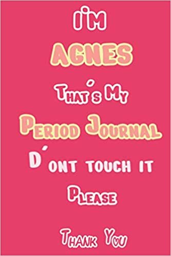 I'M AGNES That's My Period Journal D'ont touch it Please Thank you: Period tracker Journal For Woman & Girls | 5 Year Monthly Period Calendar | Menstrual Cycle Tracker | PMS Tracker ( Period Diary )