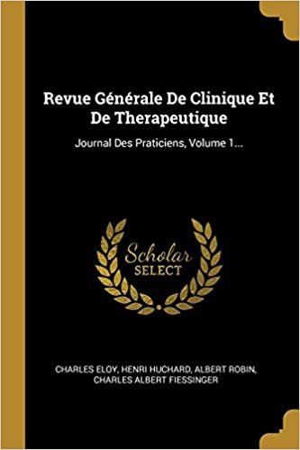 تحميل Revue Generale De Clinique Et De Therapeutique: Journal Des Praticiens, Volume 1...